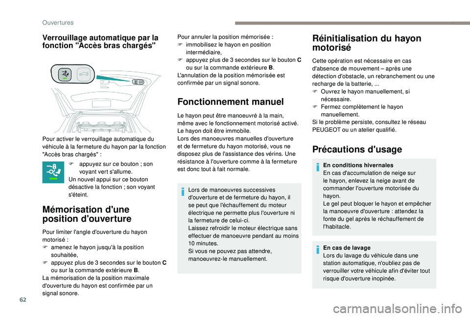 PEUGEOT 5008 2018  Manuel du propriétaire (in French) 62
Verrouillage automatique par la 
fonction "Accès bras chargés"
F appuyez sur ce bouton  ; son 
voyant vert s'allume.
Un nouvel appui sur ce bouton 
désactive la fonction
  ; son voya