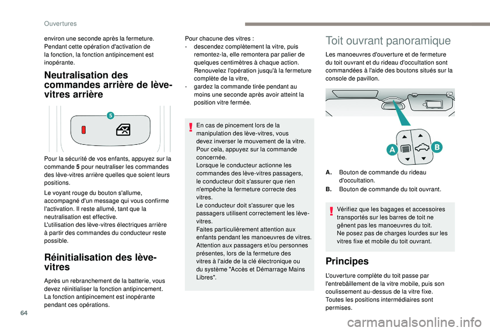 PEUGEOT 5008 2018  Manuel du propriétaire (in French) 64
Neutralisation des 
commandes arrière de lève-
vitres arrière
environ une seconde après la fermeture.
Pe ndant cette opération d'activation de 
la fonction, la fonction antipincement est 
