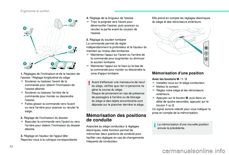 PEUGEOT 5008 2018  Manuel du propriétaire (in French) 72
1. Réglages de l'inclinaison et de la hauteur de 
l'assise  / Réglage longitudinal du siège
F
 
S
 oulevez ou baissez l'avant de la 
commande pour obtenir l'inclinaison de 
l'