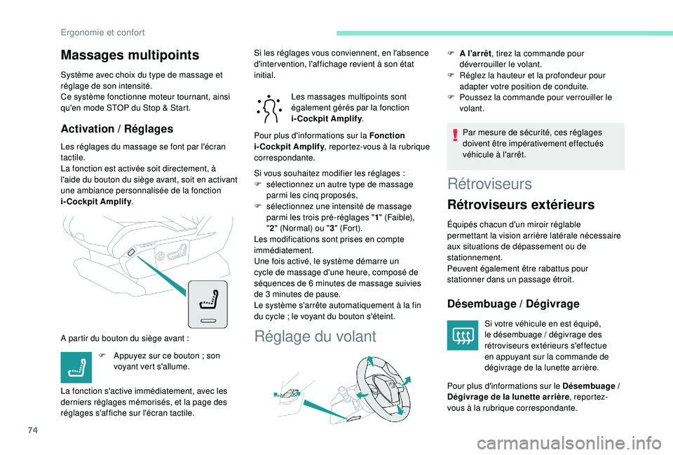 PEUGEOT 5008 2018  Manuel du propriétaire (in French) 74
Massages multipoints
Système avec choix du type de massage et 
réglage de son intensité.
Ce système fonctionne moteur tournant, ainsi 
qu'en mode STOP du Stop & Start.
Activation / Réglage