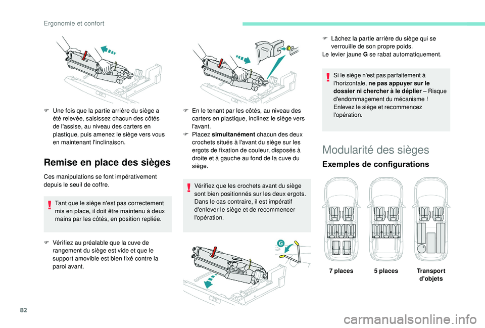 PEUGEOT 5008 2018  Manuel du propriétaire (in French) 82
Remise en place des sièges
Ces manipulations se font impérativement 
depuis le seuil de coffre.Tant que le siège n'est pas correctement 
mis en place, il doit être maintenu à deux 
mains p