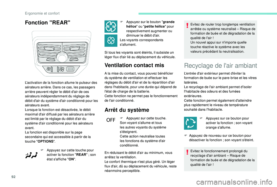 PEUGEOT 5008 2018  Manuel du propriétaire (in French) 92
Fonction "REAR"Ventilation contact mis
A la mise du contact, vous pouvez bénéficier 
du système de ventilation et effectuer les 
réglages du débit d'air et de la répartition d'
