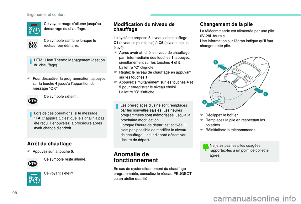PEUGEOT 5008 2018  Manuel du propriétaire (in French) 98
HTM : Heat Thermo Management (gestion 
d u chauffage).
F
 
P
 our désactiver la programmation, appuyez 
sur la touche 4 jusqu'à l'apparition du 
message " OK".
Lors de ces opérat