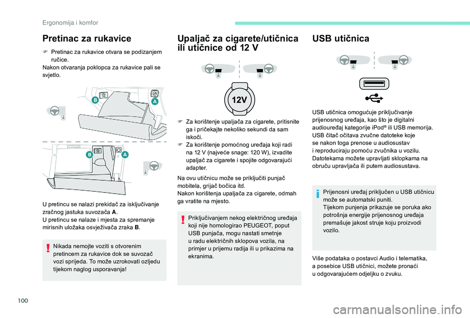PEUGEOT 5008 2018 Upute Za Rukovanje (in Croatian) 100
Pretinac za rukavice
F Pretinac za rukavice otvara se podizanjem ručice.
Nakon otvaranja poklopca za rukavice pali se
svjetlo.
U pretincu se nalazi prekidač za isključivanje
zračnog jastuka PEUGEOT 5008 2018 Upute Za Rukovanje (in Croatian) 100
Pretinac za rukavice
F Pretinac za rukavice otvara se podizanjem ručice.
Nakon otvaranja poklopca za rukavice pali se
svjetlo.
U pretincu se nalazi prekidač za isključivanje
zračnog jastuka
