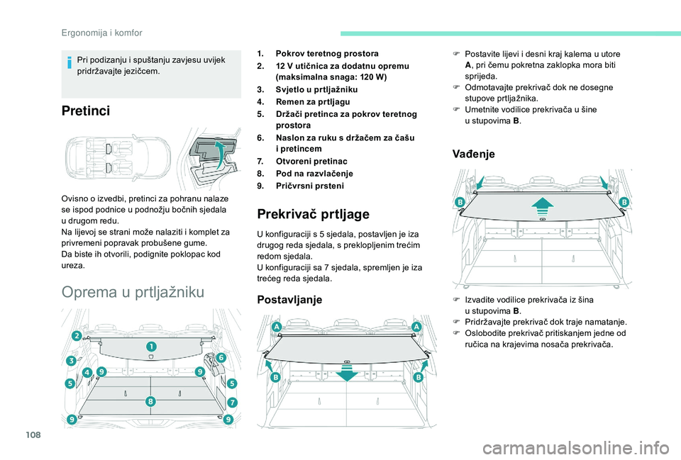 PEUGEOT 5008 2018 Upute Za Rukovanje (in Croatian) 108
Pri podizanju i spuštanju zavjesu uvijek
p ridržavajte jezičcem.
Pretinci
Ovisno o izvedbi, pretinci za pohranu nalaze
s e ispod podnice u podnožju bočnih sjedala
u
drugom redu.
Na lij PEUGEOT 5008 2018 Upute Za Rukovanje (in Croatian) 108
Pri podizanju i spuštanju zavjesu uvijek
p ridržavajte jezičcem.
Pretinci
Ovisno o izvedbi, pretinci za pohranu nalaze
s e ispod podnice u podnožju bočnih sjedala
u
drugom redu.
Na lij