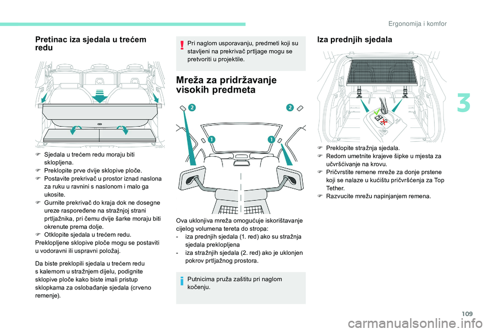 PEUGEOT 5008 2018 Upute Za Rukovanje (in Croatian) 109
Pretinac iza sjedala u trećem
re du
Da biste preklopili sjedala u trećem redu
s kalemom u stražnjem dijelu, podignite
sklopive ploče kako biste imali pristup
sklopkama za oslobađanje PEUGEOT 5008 2018 Upute Za Rukovanje (in Croatian) 109
Pretinac iza sjedala u trećem
re du
Da biste preklopili sjedala u trećem redu
s kalemom u stražnjem dijelu, podignite
sklopive ploče kako biste imali pristup
sklopkama za oslobađanje