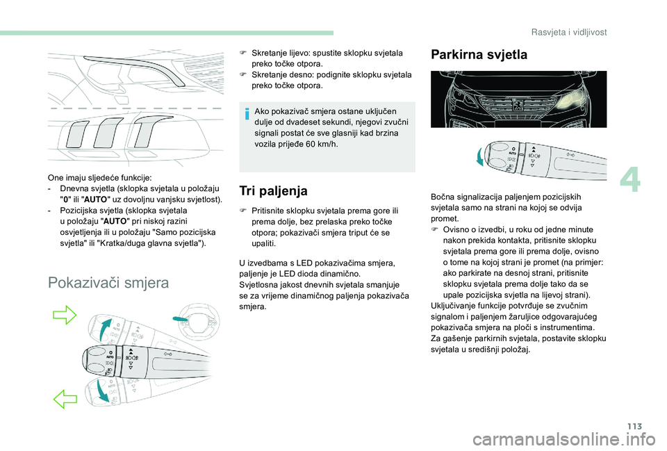 PEUGEOT 5008 2018 Upute Za Rukovanje (in Croatian) 113
One imaju sljedeće funkcije:
- D nevna svjetla (sklopka svjetala u položaju
" 0 " ili " AUTO " uz dovoljnu vanjsku svjetlost).
-
P
ozicijska svjetla (sklopka svjetala
u
PEUGEOT 5008 2018 Upute Za Rukovanje (in Croatian) 113
One imaju sljedeće funkcije:
- D nevna svjetla (sklopka svjetala u položaju
" 0 " ili " AUTO " uz dovoljnu vanjsku svjetlost).
-
P
ozicijska svjetla (sklopka svjetala
u