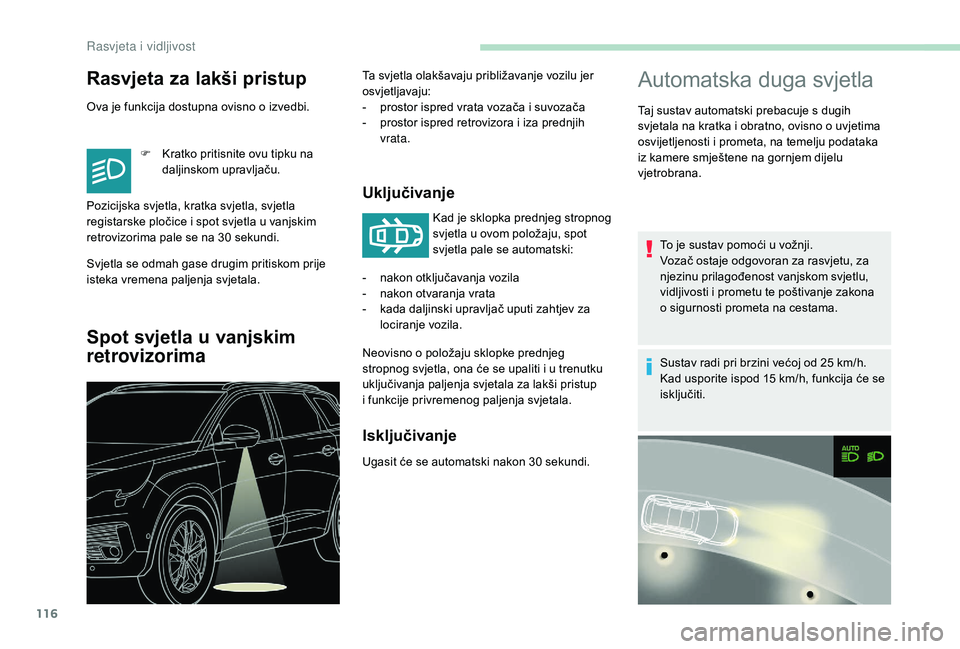 PEUGEOT 5008 2018 Upute Za Rukovanje (in Croatian) 116
Rasvjeta za lakši pristup
Ova je funkcija dostupna ovisno o izvedbi.
F
K
ratko pritisnite ovu tipku na
daljinskom upravljaču.
Svjetla se odmah gase drugim pritiskom prije
isteka vremena pal PEUGEOT 5008 2018 Upute Za Rukovanje (in Croatian) 116
Rasvjeta za lakši pristup
Ova je funkcija dostupna ovisno o izvedbi.
F
K
ratko pritisnite ovu tipku na
daljinskom upravljaču.
Svjetla se odmah gase drugim pritiskom prije
isteka vremena pal