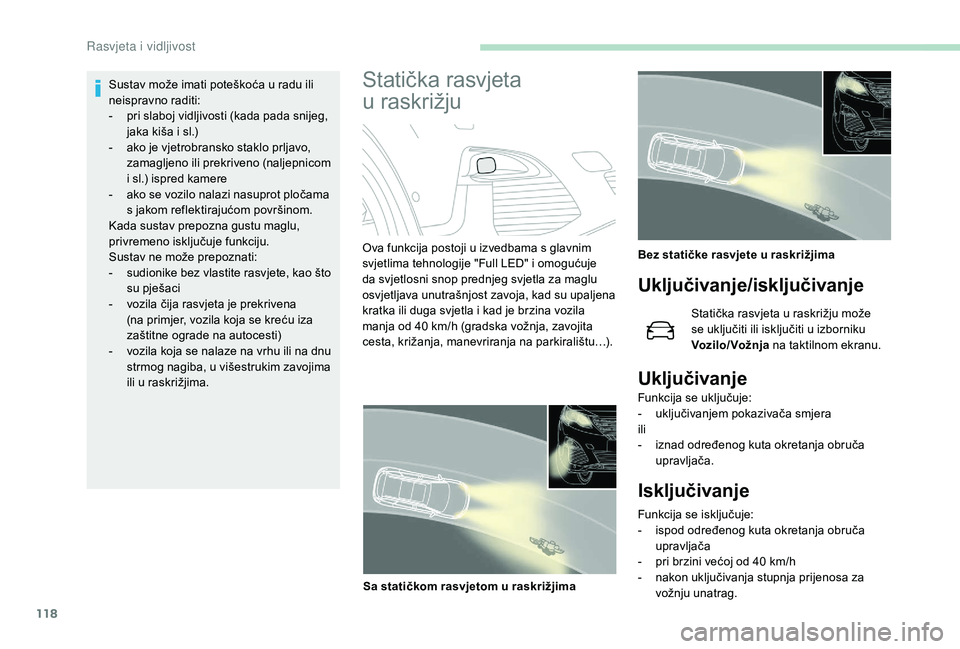 PEUGEOT 5008 2018 Upute Za Rukovanje (in Croatian) 118
Sustav može imati poteškoća u radu ili
n eispravno raditi:
-
p
ri slaboj vidljivosti (kada pada snijeg,
jaka kiša i
sl.)
-
a
ko je vjetrobransko staklo prljavo,
zamagljeno ili prekr PEUGEOT 5008 2018 Upute Za Rukovanje (in Croatian) 118
Sustav može imati poteškoća u radu ili
n eispravno raditi:
-
p
ri slaboj vidljivosti (kada pada snijeg,
jaka kiša i
sl.)
-
a
ko je vjetrobransko staklo prljavo,
zamagljeno ili prekr