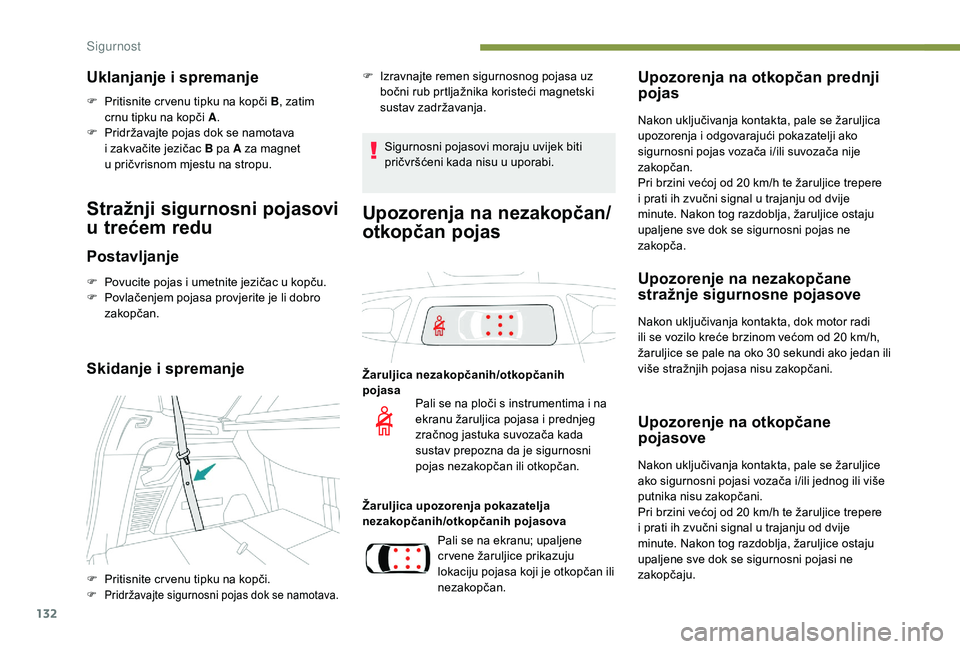 PEUGEOT 5008 2018 Upute Za Rukovanje (in Croatian) 132
Uklanjanje i spremanje
F Pritisnite cr venu tipku na kopči B , zatim
crnu tipku na kopči A .
F
P
ridržavajte pojas dok se namotava
i
zakvačite jezičac B pa A za magnet
u
pričvrisno PEUGEOT 5008 2018 Upute Za Rukovanje (in Croatian) 132
Uklanjanje i spremanje
F Pritisnite cr venu tipku na kopči B , zatim
crnu tipku na kopči A .
F
P
ridržavajte pojas dok se namotava
i
zakvačite jezičac B pa A za magnet
u
pričvrisno