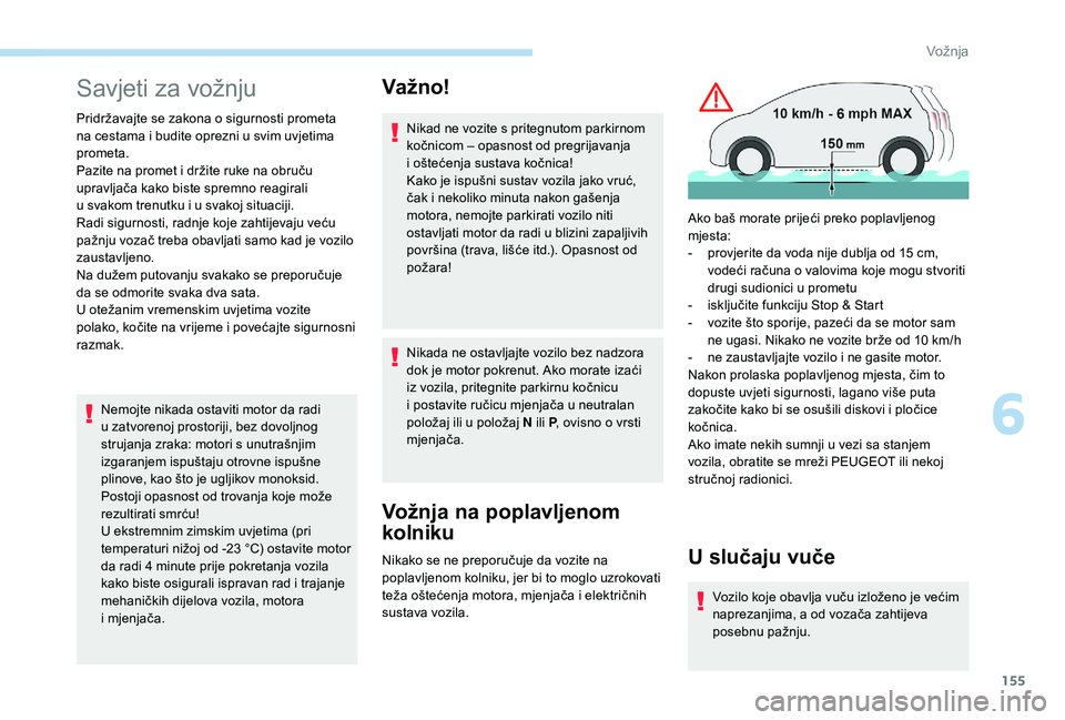 PEUGEOT 5008 2018 Upute Za Rukovanje (in Croatian) 155
Savjeti za vožnju
Pridržavajte se zakona o sigurnosti prometa
n a cestama i budite oprezni u svim uvjetima
prometa.
Pazite na promet i
držite ruke na obruču
upravljača kako biste spr PEUGEOT 5008 2018 Upute Za Rukovanje (in Croatian) 155
Savjeti za vožnju
Pridržavajte se zakona o sigurnosti prometa
n a cestama i budite oprezni u svim uvjetima
prometa.
Pazite na promet i
držite ruke na obruču
upravljača kako biste spr