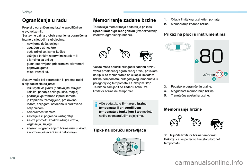 PEUGEOT 5008 2018 Upute Za Rukovanje (in Croatian) 178
Ograničenja u radu
Propisi o ograničenjima brzine specifični su
u svakoj zemlji.
Sustav ne uzima u
obzir smanjenja ograničenja
brzine u
sljedećim slučajevima:
-
n
evrijeme (kiša, PEUGEOT 5008 2018 Upute Za Rukovanje (in Croatian) 178
Ograničenja u radu
Propisi o ograničenjima brzine specifični su
u svakoj zemlji.
Sustav ne uzima u
obzir smanjenja ograničenja
brzine u
sljedećim slučajevima:
-
n
evrijeme (kiša,