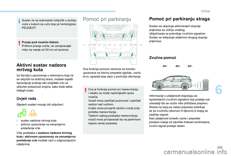 PEUGEOT 5008 2018  Upute Za Rukovanje (in Croatian) 205
Aktivni sustav nadzora 
mr tvog  kuta
Uz žaruljicu upozorenja u retrovizoru koja će 
s e uključiti na dotičnoj strani, možete osjetiti 
ispravljanje putanje ako prijeđete crtu uz 
uključen 