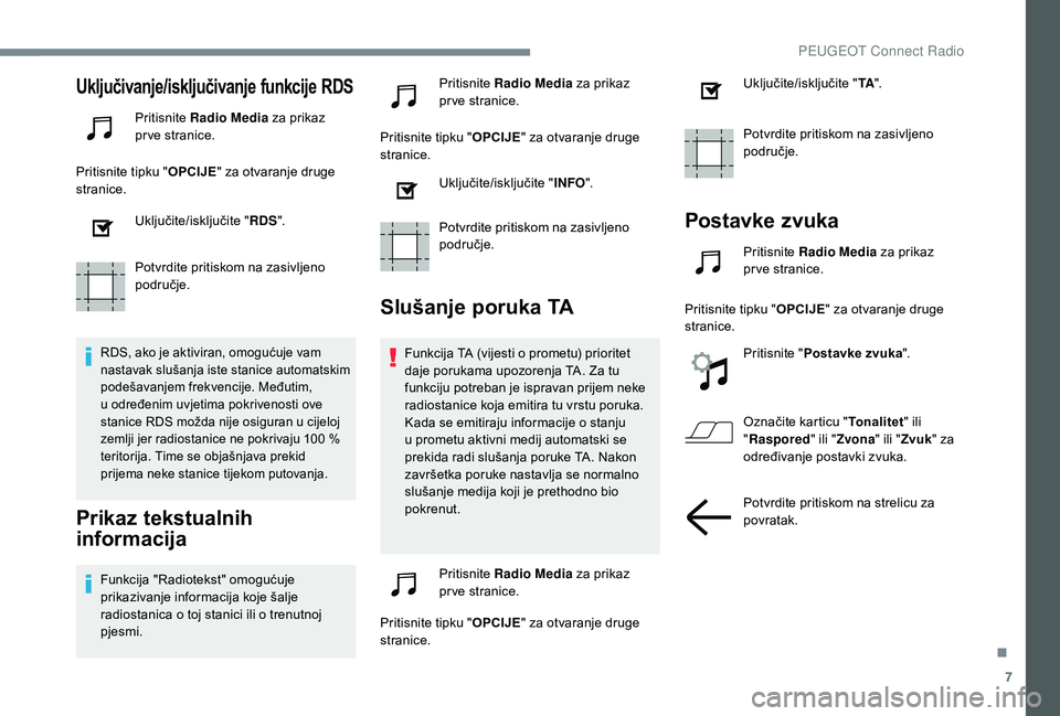PEUGEOT 5008 2018  Upute Za Rukovanje (in Croatian) 7
Uključivanje/isključivanje funkcije RDS
Pritisnite Radio Media  za prikaz 
pr ve stranice.
Pritisnite tipku " OPCIJE" za otvaranje druge 
stranice.
Uključite/isključite " RDS".
P