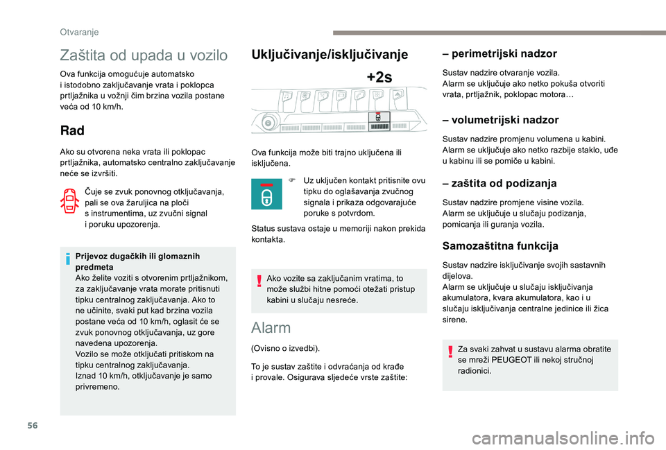 PEUGEOT 5008 2018 Upute Za Rukovanje (in Croatian) 56
Zaštita od upada u vozilo
Ova funkcija omogućuje automatsko
i istodobno zaključavanje vrata i poklopca
prtljažnika u
vožnji čim brzina vozila postane
veća od 10
km/h.
Rad
Ako su ot PEUGEOT 5008 2018 Upute Za Rukovanje (in Croatian) 56
Zaštita od upada u vozilo
Ova funkcija omogućuje automatsko
i istodobno zaključavanje vrata i poklopca
prtljažnika u
vožnji čim brzina vozila postane
veća od 10
km/h.
Rad
Ako su ot