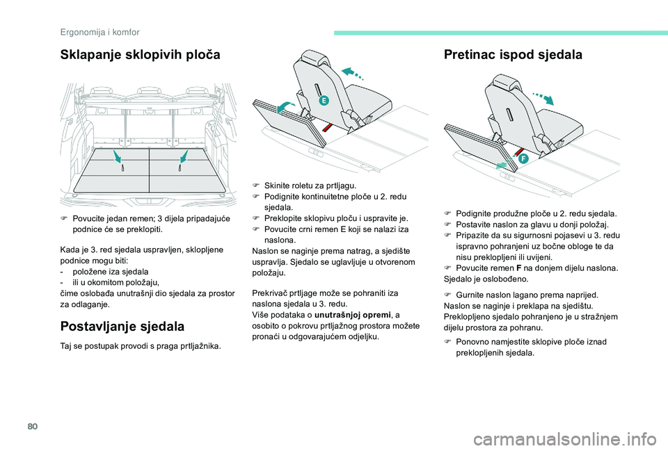 PEUGEOT 5008 2018 Upute Za Rukovanje (in Croatian) 80
Sklapanje sklopivih ploča
Kada je 3. red sjedala uspravljen, sklopljene
podnice mogu biti:
-
p
oložene iza sjedala
-
i
li u okomitom položaju,
čime oslobađa unutrašnji dio sjedala za PEUGEOT 5008 2018 Upute Za Rukovanje (in Croatian) 80
Sklapanje sklopivih ploča
Kada je 3. red sjedala uspravljen, sklopljene
podnice mogu biti:
-
p
oložene iza sjedala
-
i
li u okomitom položaju,
čime oslobađa unutrašnji dio sjedala za