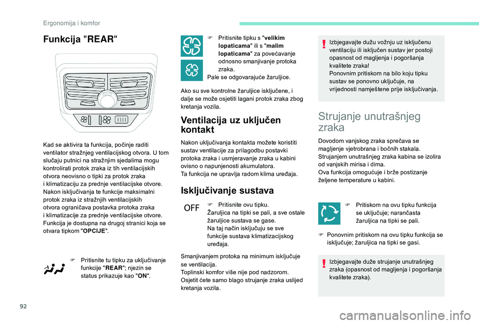 PEUGEOT 5008 2018  Upute Za Rukovanje (in Croatian) 92
Funkcija "REAR "
Ventilacija uz uključen 
kontakt
Nakon uključivanja kontakta možete koristiti 
sustav ventilacije za prilagodbu postavki 
protoka zraka i  usmjeravanje zraka u   kabini 