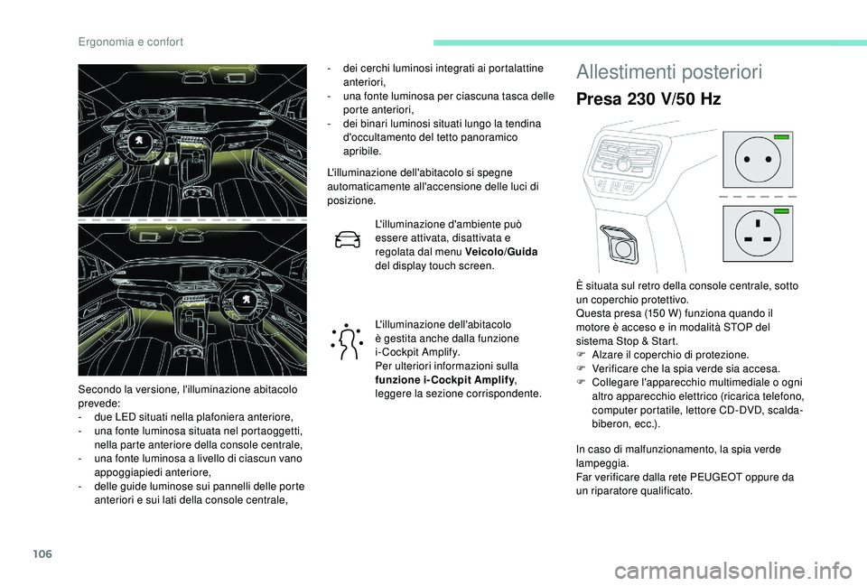 PEUGEOT 5008 2018  Manuale duso (in Italian) 106
- dei cerchi luminosi integrati ai portalattine anteriori,
-
 
u
 na fonte luminosa per ciascuna tasca delle 
porte anteriori,
-
 d

ei binari luminosi situati lungo la tendina 
d'occultamento