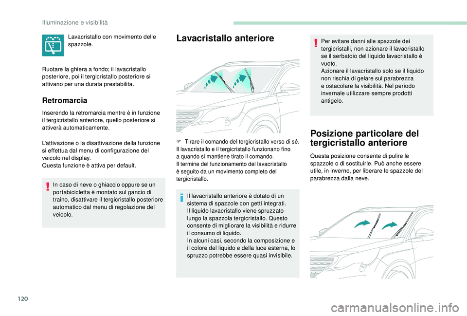 PEUGEOT 5008 2018 Manuale duso (in Italian) 120
Retromarcia
Inserendo la retromarcia mentre è in funzione
il tergicristallo anteriore, quello posteriore si
attiverà automaticamente.
L'attivazione o la disattivazione della funzione
si PEUGEOT 5008 2018 Manuale duso (in Italian) 120
Retromarcia
Inserendo la retromarcia mentre è in funzione
il tergicristallo anteriore, quello posteriore si
attiverà automaticamente.
L'attivazione o la disattivazione della funzione
si