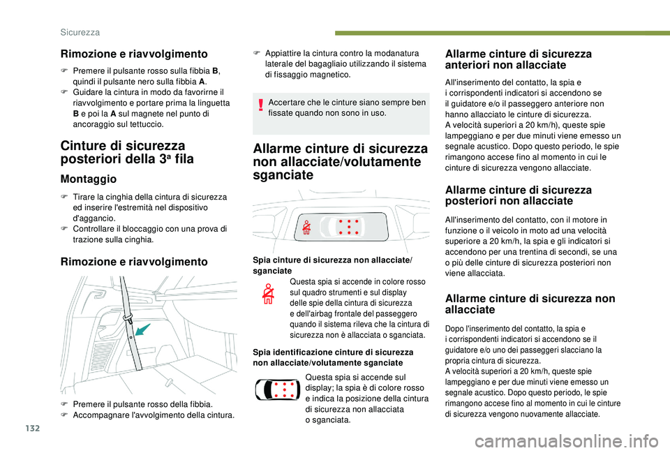 PEUGEOT 5008 2018 Manuale duso (in Italian) 132
Rimozione e riavvolgimento
F Premere il pulsante rosso sulla fibbia B,
quindi il pulsante nero sulla fibbia A .
F
G
uidare la cintura in modo da favorirne il
riavvolgimento e portare prima la PEUGEOT 5008 2018 Manuale duso (in Italian) 132
Rimozione e riavvolgimento
F Premere il pulsante rosso sulla fibbia B,
quindi il pulsante nero sulla fibbia A .
F
G
uidare la cintura in modo da favorirne il
riavvolgimento e portare prima la