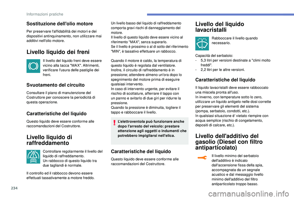 PEUGEOT 5008 2018 Manuale duso (in Italian) 234
Sostituzione dell'olio motore
Per preser vare l'affidabilità dei motori e dei
dispositivi antinquinamento, non utilizzare mai
additivi nell'olio motore.
Livello liquido dei freni
Il PEUGEOT 5008 2018 Manuale duso (in Italian) 234
Sostituzione dell'olio motore
Per preser vare l'affidabilità dei motori e dei
dispositivi antinquinamento, non utilizzare mai
additivi nell'olio motore.
Livello liquido dei freni
Il