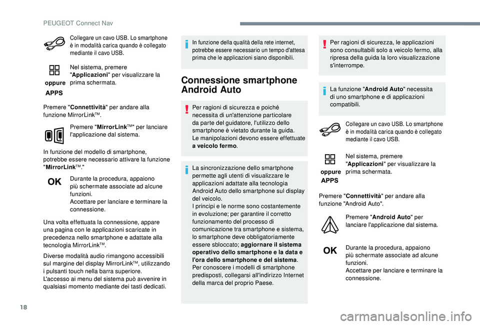 PEUGEOT 5008 2018 Manuale duso (in Italian) 18
Collegare un cavo USB. Lo smartphone
è in modalità carica quando è collegato
mediante il cavo USB.
oppure Nel sistema, premere
"
Applicazioni" per visualizzare la
prima schermata.
P PEUGEOT 5008 2018 Manuale duso (in Italian) 18
Collegare un cavo USB. Lo smartphone
è in modalità carica quando è collegato
mediante il cavo USB.
oppure Nel sistema, premere
"
Applicazioni" per visualizzare la
prima schermata.
P