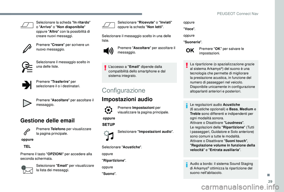 PEUGEOT 5008 2018  Manuale duso (in Italian) 29
Selezionare la scheda "In ritardo" 
o " Arrivo" o " Non disponibile " 
oppure " Altro" con la possibilità di 
creare nuovi messaggi.
Premere " Creare" per s
