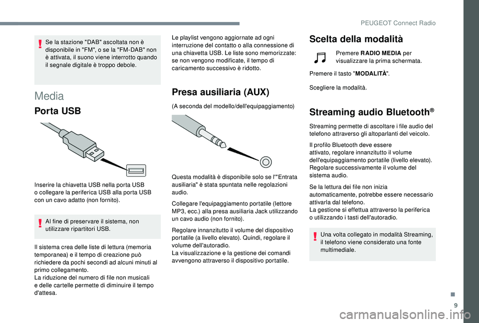 PEUGEOT 5008 2018 Manuale duso (in Italian) 9
Se la stazione "DAB" ascoltata non è
disponibile in "FM", o se la "FM-DAB" non
è attivata, il suono viene interrotto quando
il segnale digitale è troppo debole.
Media
P PEUGEOT 5008 2018 Manuale duso (in Italian) 9
Se la stazione "DAB" ascoltata non è
disponibile in "FM", o se la "FM-DAB" non
è attivata, il suono viene interrotto quando
il segnale digitale è troppo debole.
Media
P