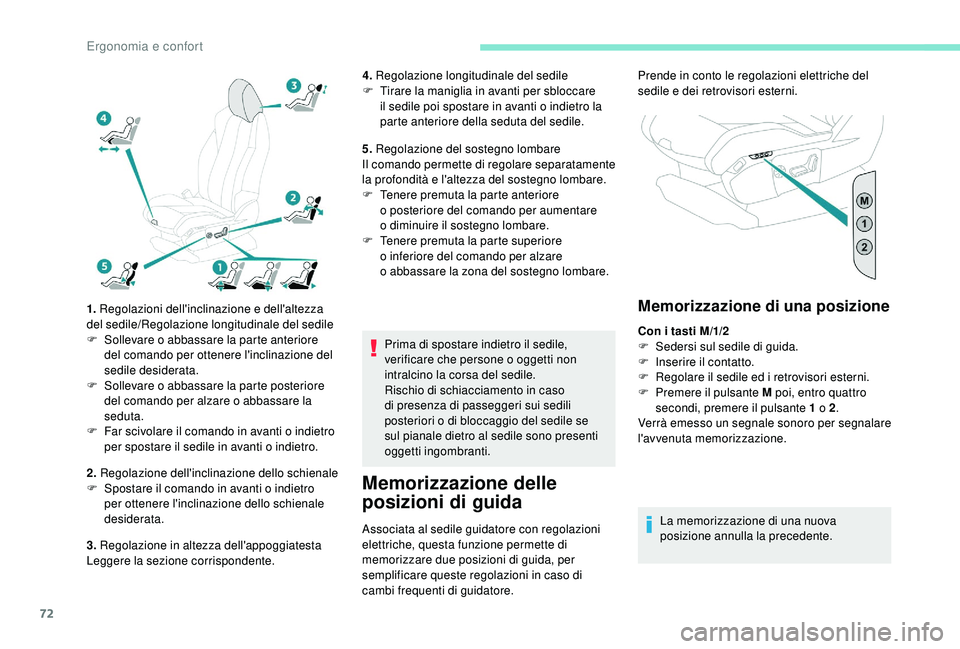 PEUGEOT 5008 2018  Manuale duso (in Italian) 72
1. Regolazioni dell'inclinazione e dell'altezza 
del sedile/Regolazione longitudinale del sedile
F
 
S
 ollevare o
 
 abbassare la parte anteriore 
del comando per ottenere l'inclinazio