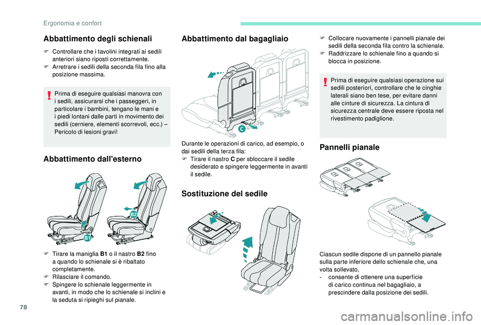 PEUGEOT 5008 2018  Manuale duso (in Italian) 78
Abbattimento degli schienali
F Controllare che i  tavolini integrati ai sedili 
anteriori siano riposti correttamente.
F
 
A
 rretrare i   sedili della seconda fila fino alla 
posizione massima.
Pr