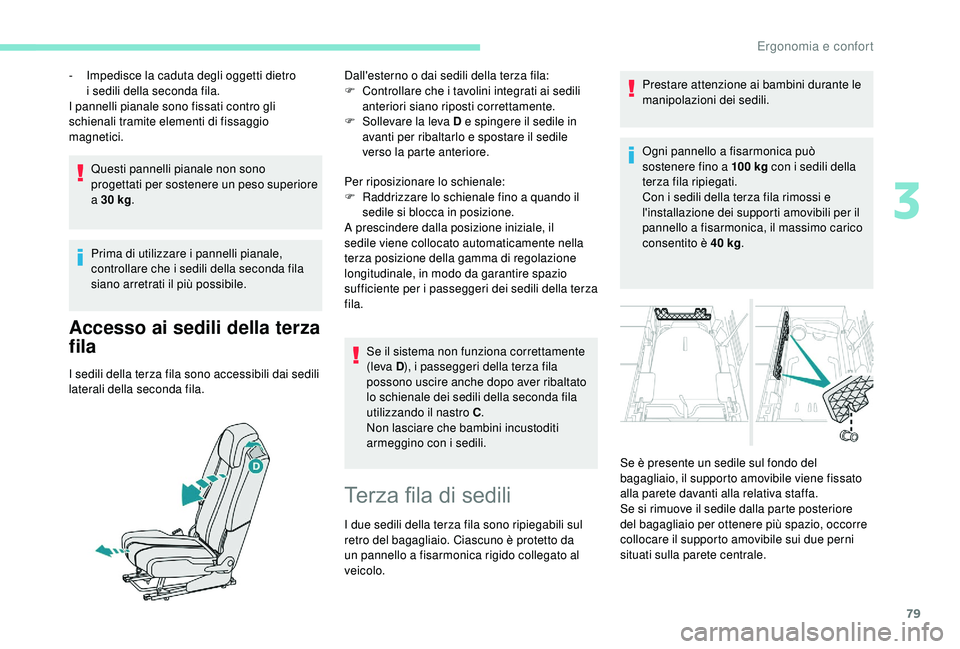 PEUGEOT 5008 2018 Manuale duso (in Italian) 79
Questi pannelli pianale non sono
progettati per sostenere un peso superiore
a 30 kg.
Prima di utilizzare i
pannelli pianale,
controllare che i
sedili della seconda fila
siano arretrati PEUGEOT 5008 2018 Manuale duso (in Italian) 79
Questi pannelli pianale non sono
progettati per sostenere un peso superiore
a 30 kg.
Prima di utilizzare i
pannelli pianale,
controllare che i
sedili della seconda fila
siano arretrati