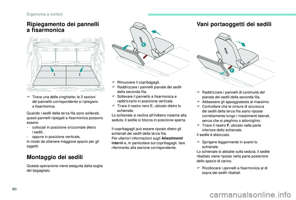 PEUGEOT 5008 2018 Manuale duso (in Italian) 80
Ripiegamento dei pannelli
a fisarmonica
Quando i sedili della terza fila sono sollevati,
q uesti pannelli ripiegati a fisarmonica possono
essere:
-
c
ollocati in posizione orizzontale diet PEUGEOT 5008 2018 Manuale duso (in Italian) 80
Ripiegamento dei pannelli
a fisarmonica
Quando i sedili della terza fila sono sollevati,
q uesti pannelli ripiegati a fisarmonica possono
essere:
-
c
ollocati in posizione orizzontale diet