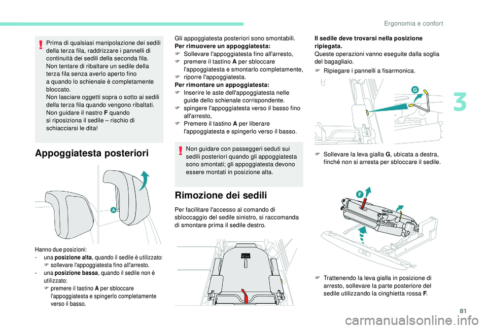 PEUGEOT 5008 2018 Manuale duso (in Italian) 81
Appoggiatesta posteriori
Prima di qualsiasi manipolazione dei sedili
della terza fila, raddrizzare i pannelli di
continuità dei sedili della seconda fila.
Non tentare di ribaltare un sedile del PEUGEOT 5008 2018 Manuale duso (in Italian) 81
Appoggiatesta posteriori
Prima di qualsiasi manipolazione dei sedili
della terza fila, raddrizzare i pannelli di
continuità dei sedili della seconda fila.
Non tentare di ribaltare un sedile del