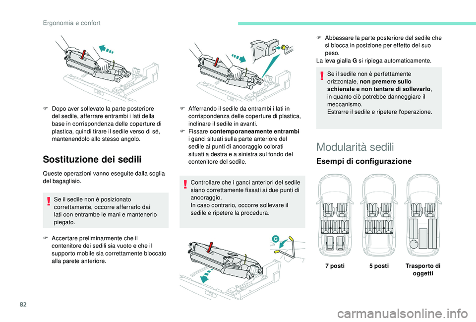 PEUGEOT 5008 2018 Manuale duso (in Italian) 82
Sostituzione dei sedili
Queste operazioni vanno eseguite dalla soglia
del bagagliaio.Se il sedile non è posizionato
correttamente, occorre afferrarlo dai
lati con entrambe le mani e mantenerlo PEUGEOT 5008 2018 Manuale duso (in Italian) 82
Sostituzione dei sedili
Queste operazioni vanno eseguite dalla soglia
del bagagliaio.Se il sedile non è posizionato
correttamente, occorre afferrarlo dai
lati con entrambe le mani e mantenerlo