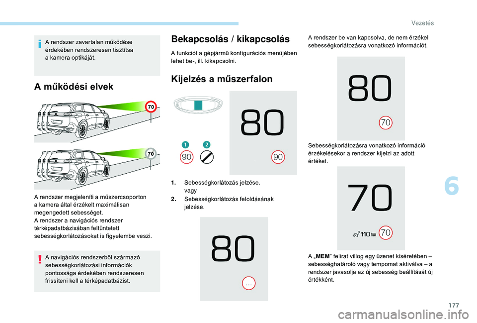 PEUGEOT 5008 2018 Kezelési útmutató (in Hungarian) 177
A rendszer zavartalan működése
érdekében rendszeresen tisztítsa
a kamera optikáját.
A működési elvek
A navigációs rendszerből származó
sebességkorlátozási információk
pon PEUGEOT 5008 2018 Kezelési útmutató (in Hungarian) 177
A rendszer zavartalan működése
érdekében rendszeresen tisztítsa
a kamera optikáját.
A működési elvek
A navigációs rendszerből származó
sebességkorlátozási információk
pon