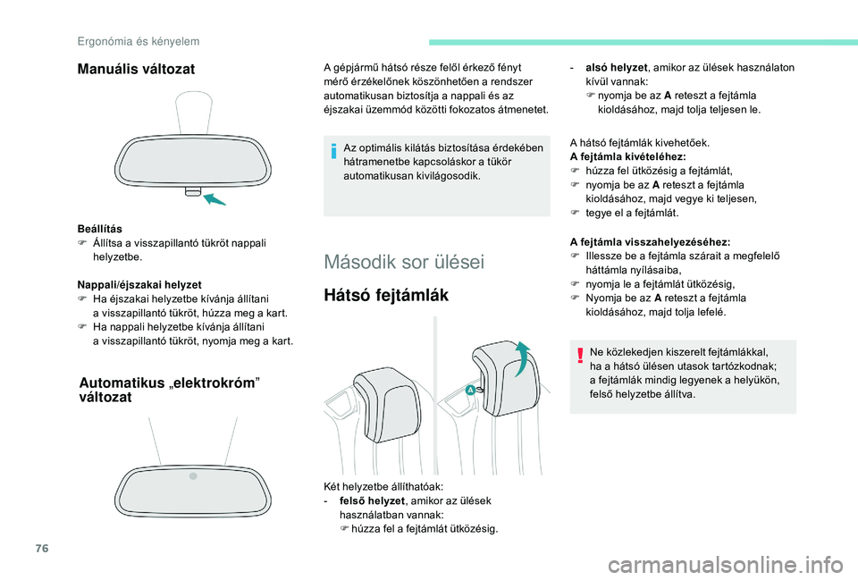 PEUGEOT 5008 2018 Kezelési útmutató (in Hungarian) 76
Manuális változat
Beállítás
F Á llítsa a visszapillantó tükröt nappali
helyzetbe.
Nappali/éjszakai helyzet
F
H
a éjszakai helyzetbe kívánja állítani
a
visszapillantó tükr PEUGEOT 5008 2018 Kezelési útmutató (in Hungarian) 76
Manuális változat
Beállítás
F Á llítsa a visszapillantó tükröt nappali
helyzetbe.
Nappali/éjszakai helyzet
F
H
a éjszakai helyzetbe kívánja állítani
a
visszapillantó tükr