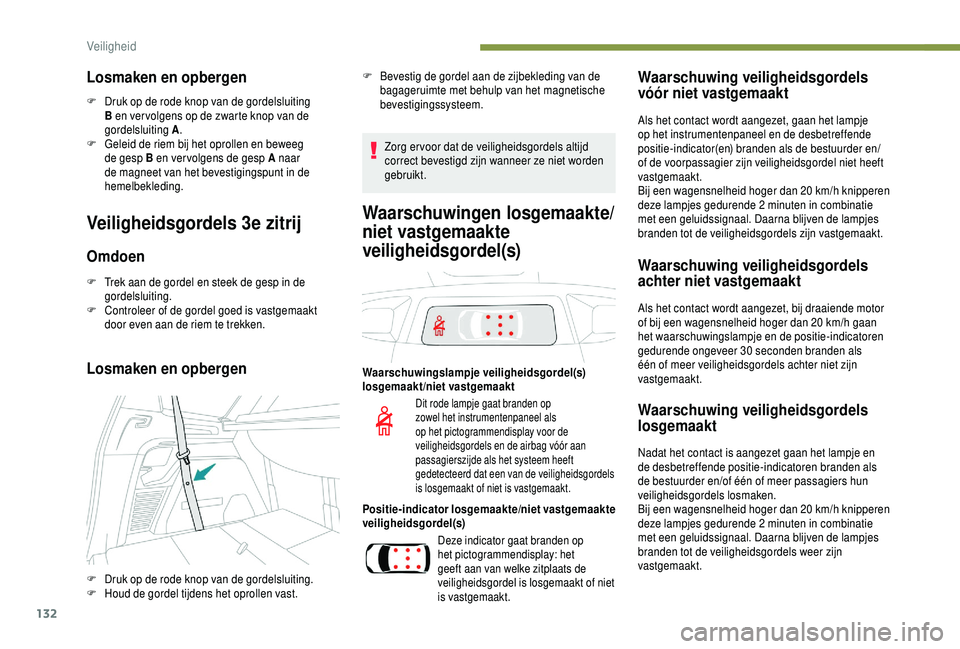 PEUGEOT 5008 2018 Instructieboekje (in Dutch) 132
Losmaken en opbergen
F Druk op de rode knop van de gordelsluiting B en ver volgens op de zwarte knop van de
gordelsluiting A .
F
G
eleid de riem bij het oprollen en beweeg
de gesp B en ver vo PEUGEOT 5008 2018 Instructieboekje (in Dutch) 132
Losmaken en opbergen
F Druk op de rode knop van de gordelsluiting B en ver volgens op de zwarte knop van de
gordelsluiting A .
F
G
eleid de riem bij het oprollen en beweeg
de gesp B en ver vo