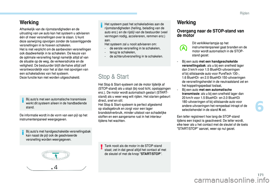 PEUGEOT 5008 2018 Instructieboekje (in Dutch) 171
Werking
Afhankelijk van de rijomstandigheden en de
uitrusting van uw auto kan het systeem u adviseren
één of meer versnellingen over te slaan. U kunt
deze aanwijzing opvolgen zonder de tusse PEUGEOT 5008 2018 Instructieboekje (in Dutch) 171
Werking
Afhankelijk van de rijomstandigheden en de
uitrusting van uw auto kan het systeem u adviseren
één of meer versnellingen over te slaan. U kunt
deze aanwijzing opvolgen zonder de tusse
