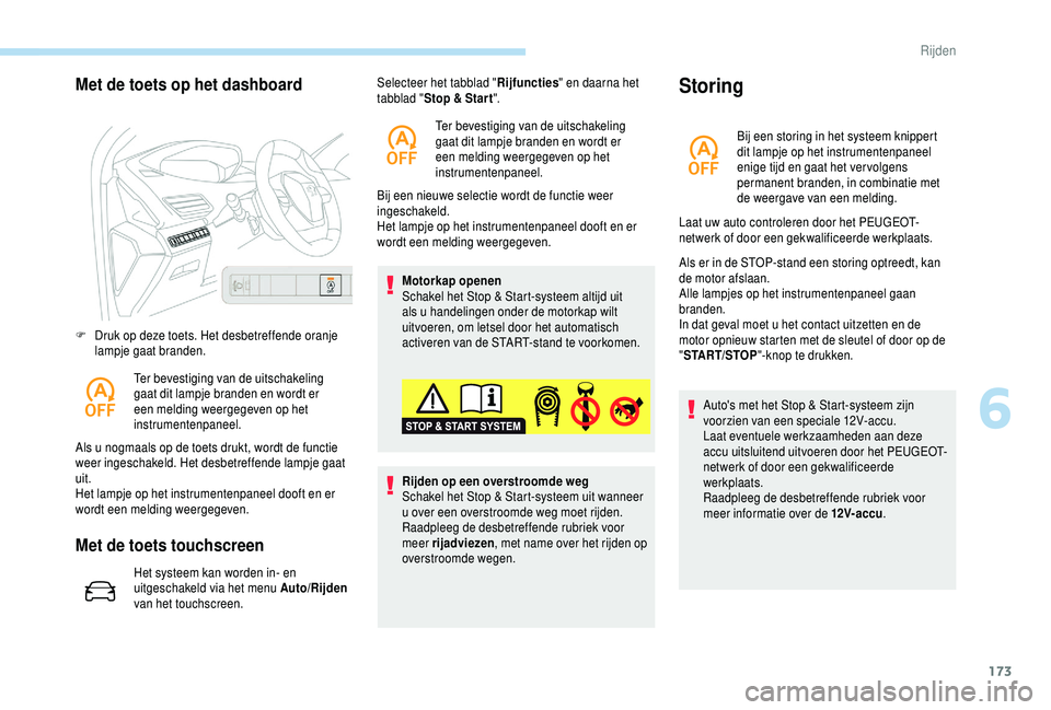 PEUGEOT 5008 2018 Instructieboekje (in Dutch) 173
Met de toets op het dashboard
F Druk op deze toets. Het desbetreffende oranje lampje gaat branden.
Ter bevestiging van de uitschakeling
gaat dit lampje branden en wordt er
een melding weergegeve PEUGEOT 5008 2018 Instructieboekje (in Dutch) 173
Met de toets op het dashboard
F Druk op deze toets. Het desbetreffende oranje lampje gaat branden.
Ter bevestiging van de uitschakeling
gaat dit lampje branden en wordt er
een melding weergegeve