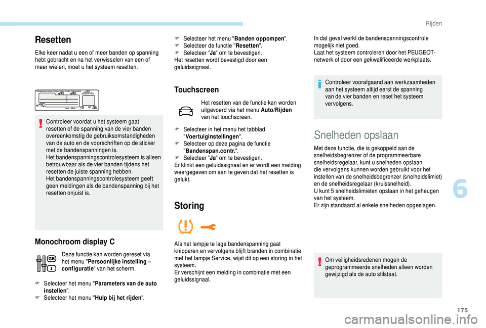 PEUGEOT 5008 2018 Instructieboekje (in Dutch) 175
Resetten
Elke keer nadat u een of meer banden op spanning
h ebt gebracht en na het ver wisselen van een of
meer wielen, moet u
het systeem resetten.
Controleer voordat u
het systeem gaat
re PEUGEOT 5008 2018 Instructieboekje (in Dutch) 175
Resetten
Elke keer nadat u een of meer banden op spanning
h ebt gebracht en na het ver wisselen van een of
meer wielen, moet u
het systeem resetten.
Controleer voordat u
het systeem gaat
re