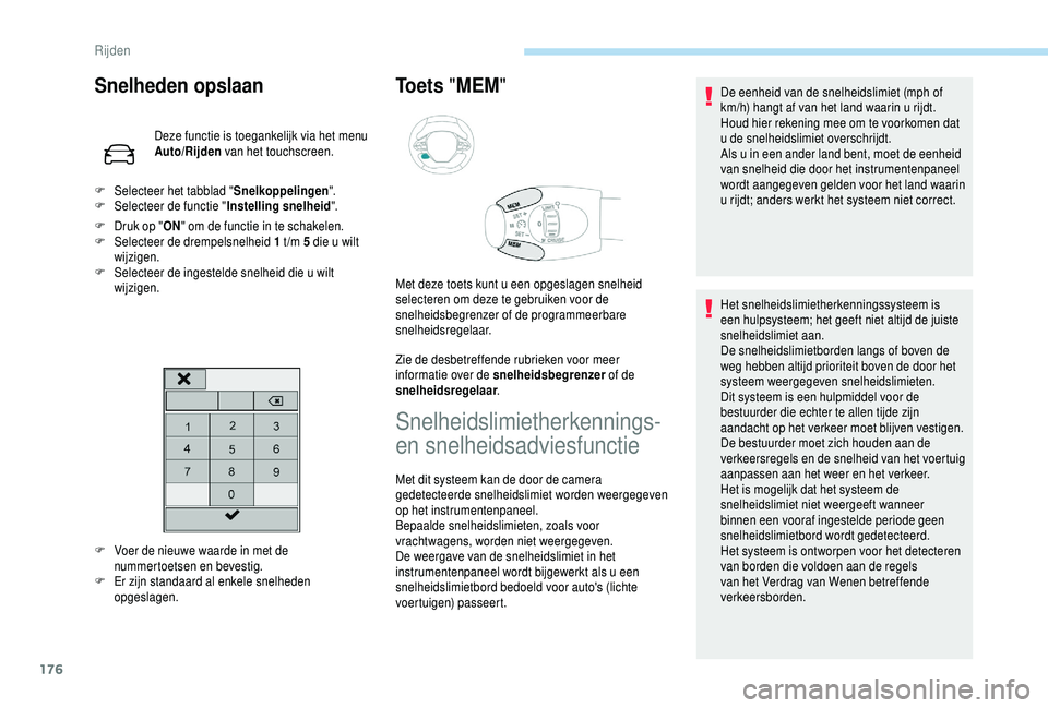 PEUGEOT 5008 2018 Instructieboekje (in Dutch) 176
Snelheden opslaan
Deze functie is toegankelijk via het menu
Auto/Rijden van het touchscreen.
F
D
ruk op " ON" om de functie in te schakelen.
F
Sel
ecteer de drempelsnelheid 1 t /m PEUGEOT 5008 2018 Instructieboekje (in Dutch) 176
Snelheden opslaan
Deze functie is toegankelijk via het menu
Auto/Rijden van het touchscreen.
F
D
ruk op " ON" om de functie in te schakelen.
F
Sel
ecteer de drempelsnelheid 1 t /m