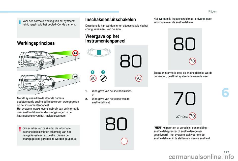 PEUGEOT 5008 2018 Instructieboekje (in Dutch) 177
Voor een correcte werking van het systeem:
reinig regelmatig het gebied vóór de camera.
Werkingsprincipes
Om er zeker van te zijn dat de informatie
over snelheidslimieten afkomstig van het
na PEUGEOT 5008 2018 Instructieboekje (in Dutch) 177
Voor een correcte werking van het systeem:
reinig regelmatig het gebied vóór de camera.
Werkingsprincipes
Om er zeker van te zijn dat de informatie
over snelheidslimieten afkomstig van het
na