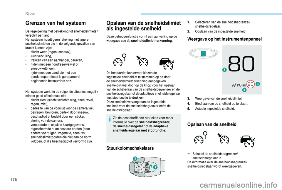 PEUGEOT 5008 2018 Instructieboekje (in Dutch) 178
Grenzen van het systeem
De regelgeving met betrekking tot snelheidslimieten
verschilt per land.
Het systeem houdt geen rekening met lagere
snelheidslimieten die in de volgende gevallen van
krac PEUGEOT 5008 2018 Instructieboekje (in Dutch) 178
Grenzen van het systeem
De regelgeving met betrekking tot snelheidslimieten
verschilt per land.
Het systeem houdt geen rekening met lagere
snelheidslimieten die in de volgende gevallen van
krac