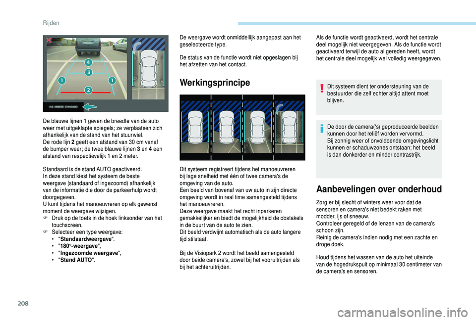 PEUGEOT 5008 2018 Instructieboekje (in Dutch) 208
De weergave wordt onmiddellijk aangepast aan het
geselecteerde type.
De status van de functie wordt niet opgeslagen bij
het afzetten van het contact.
Werkingsprincipe
Dit systeem registreert tij PEUGEOT 5008 2018 Instructieboekje (in Dutch) 208
De weergave wordt onmiddellijk aangepast aan het
geselecteerde type.
De status van de functie wordt niet opgeslagen bij
het afzetten van het contact.
Werkingsprincipe
Dit systeem registreert tij