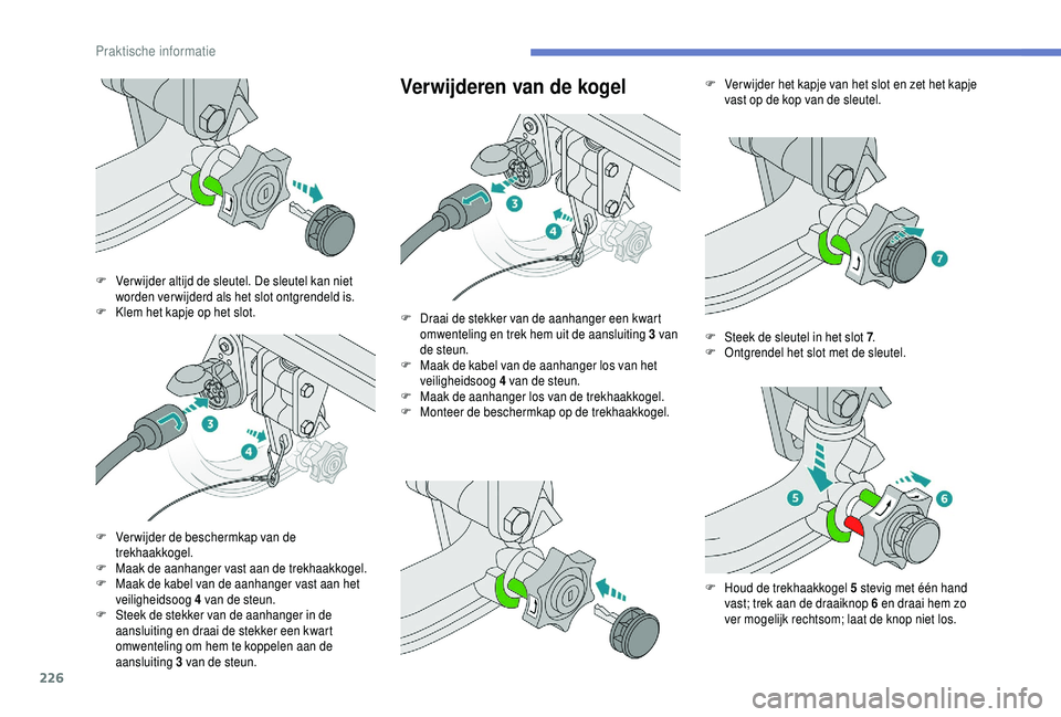 PEUGEOT 5008 2018 Instructieboekje (in Dutch) 226
Verwijderen van de kogel
F Ver wijder altijd de sleutel. De sleutel kan niet worden verwijderd als het slot ontgrendeld is.
F
K
lem het kapje op het slot.
F
V
erwijder de beschermkap van de PEUGEOT 5008 2018 Instructieboekje (in Dutch) 226
Verwijderen van de kogel
F Ver wijder altijd de sleutel. De sleutel kan niet worden verwijderd als het slot ontgrendeld is.
F
K
lem het kapje op het slot.
F
V
erwijder de beschermkap van de