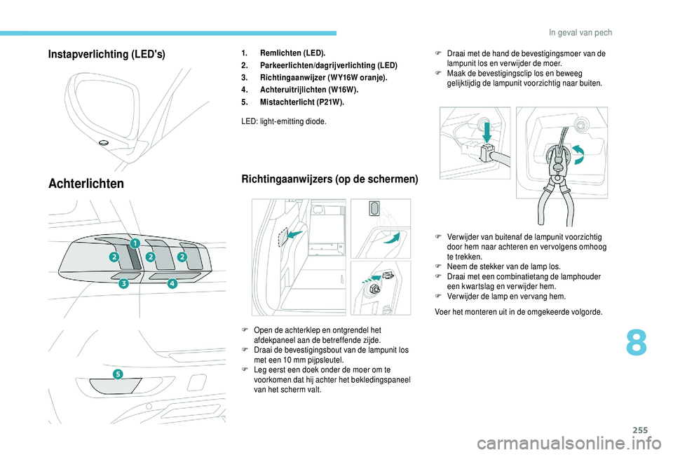 PEUGEOT 5008 2018  Instructieboekje (in Dutch) 255
Instapverlichting (LED's)
Achterlichten
1.Remlichten (LED).
2. Parkeerlichten/dagrijverlichting (LED)
3. Richtingaanwijzer (WY16W oranje).
4. Achteruitrijlichten (W16W).
5. Mistachterlicht (P2