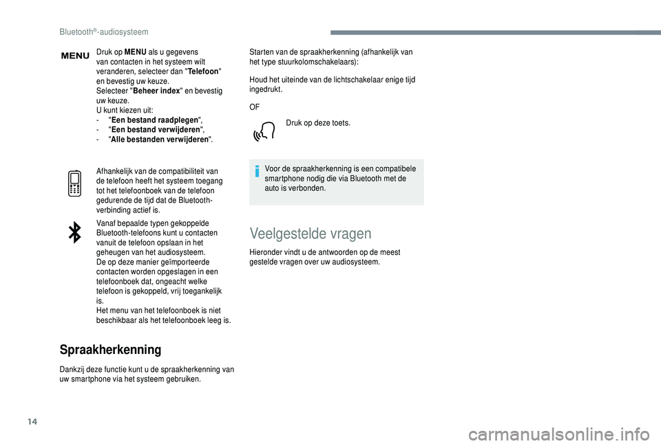 PEUGEOT 5008 2018 Instructieboekje (in Dutch) 14
Druk op MENU als u gegevens
van contacten in het systeem wilt
veranderen, selecteer dan " Telefoon"
en bevestig uw keuze.
Selecteer " Beheer index " en bevestig
uw keuze.
U ku PEUGEOT 5008 2018 Instructieboekje (in Dutch) 14
Druk op MENU als u gegevens
van contacten in het systeem wilt
veranderen, selecteer dan " Telefoon"
en bevestig uw keuze.
Selecteer " Beheer index " en bevestig
uw keuze.
U ku