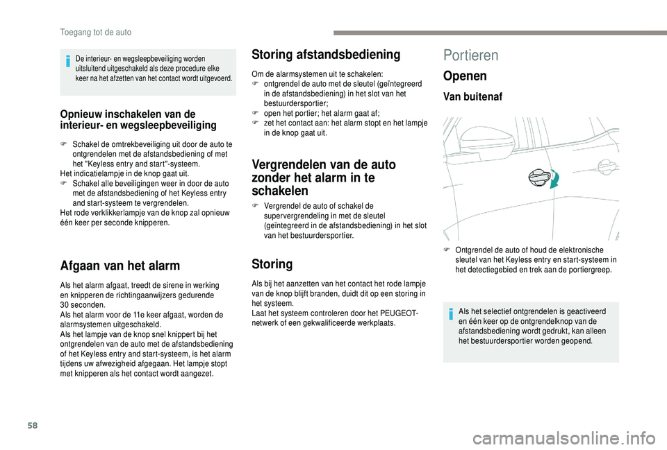 PEUGEOT 5008 2018 Instructieboekje (in Dutch) 58
De interieur- en wegsleepbeveiliging worden
uitsluitend uitgeschakeld als deze procedure elke
keer na het afzetten van het contact wordt uitgevoerd.
Opnieuw inschakelen van de
interieur- en wegs PEUGEOT 5008 2018 Instructieboekje (in Dutch) 58
De interieur- en wegsleepbeveiliging worden
uitsluitend uitgeschakeld als deze procedure elke
keer na het afzetten van het contact wordt uitgevoerd.
Opnieuw inschakelen van de
interieur- en wegs