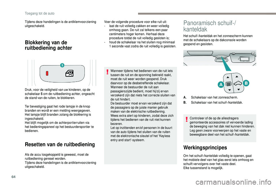 PEUGEOT 5008 2018 Instructieboekje (in Dutch) 64
Blokkering van de
ruitbediening achter
Tijdens deze handelingen is de antiklemvoorziening
uitgeschakeld.
Ter bevestiging gaat het rode lampje in de knop
branden en wordt er een melding weergegev PEUGEOT 5008 2018 Instructieboekje (in Dutch) 64
Blokkering van de
ruitbediening achter
Tijdens deze handelingen is de antiklemvoorziening
uitgeschakeld.
Ter bevestiging gaat het rode lampje in de knop
branden en wordt er een melding weergegev