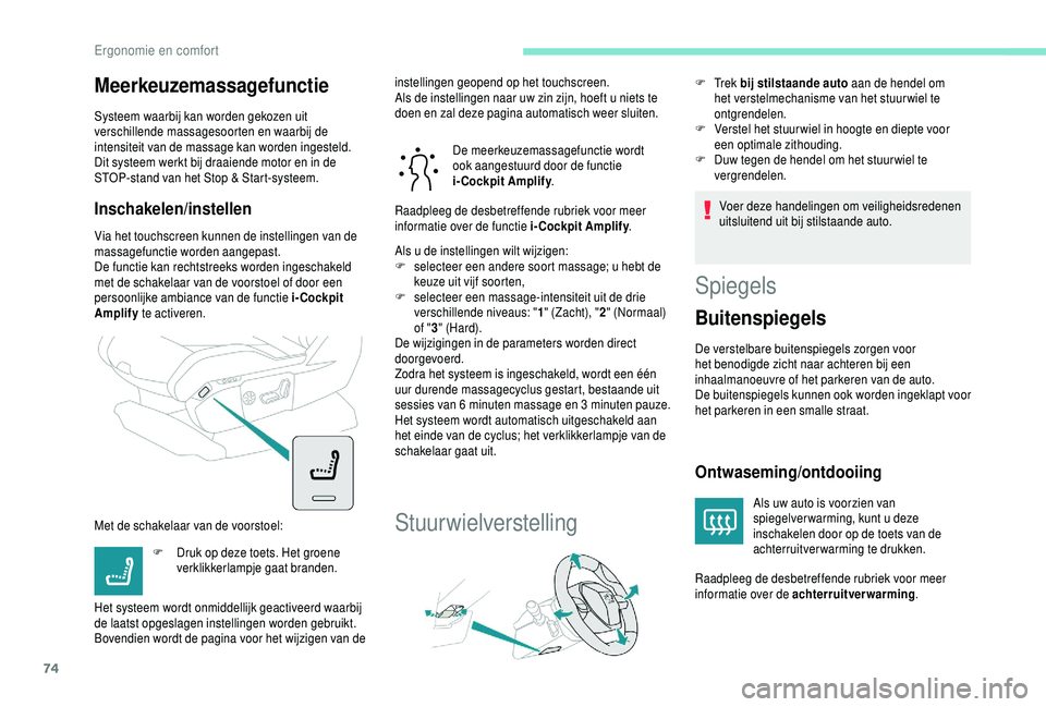 PEUGEOT 5008 2018 Instructieboekje (in Dutch) 74
Meerkeuzemassagefunctie
Systeem waarbij kan worden gekozen uit
verschillende massagesoorten en waarbij de
intensiteit van de massage kan worden ingesteld.
Dit systeem werkt bij draaiende motor en PEUGEOT 5008 2018 Instructieboekje (in Dutch) 74
Meerkeuzemassagefunctie
Systeem waarbij kan worden gekozen uit
verschillende massagesoorten en waarbij de
intensiteit van de massage kan worden ingesteld.
Dit systeem werkt bij draaiende motor en
